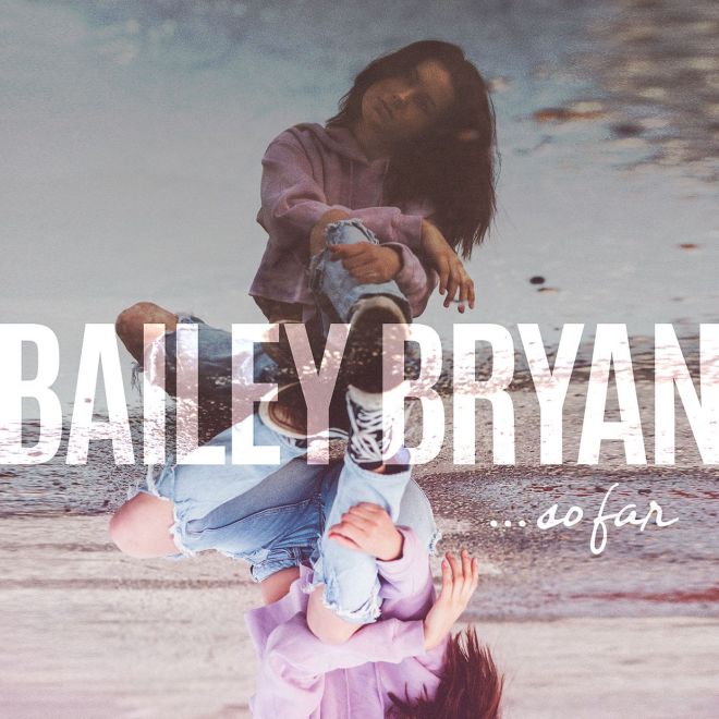 Bailey Bryan – So Far