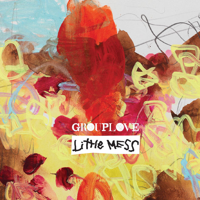 Grouplove – Little Mess