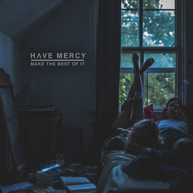 Have Mercy – Make the Best of It