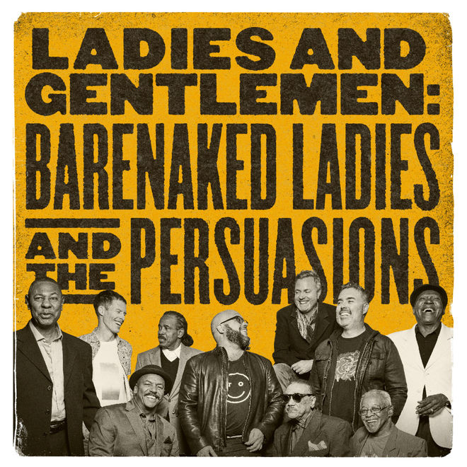 Barenaked Ladies & The Persuasions – Ladies and Gentlemen: Barenaked Ladies & the Persuasions
