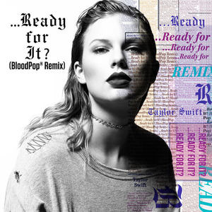Taylor Swift;BloodPop – ...Ready For It？(BloodPop® Remix)