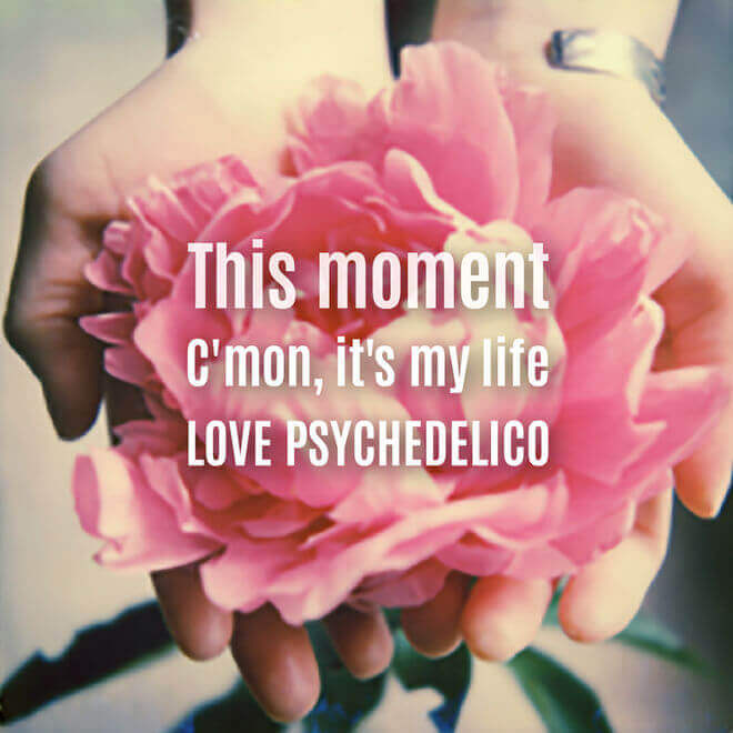 LOVE PSYCHEDELICO – This moment/C’mon, it’s my life