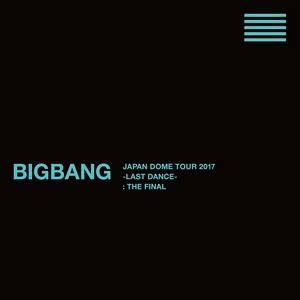 BIGBANG (빅뱅) – BIGBANG JAPAN DOME TOUR 2017 -LAST DANCE- : THE FINAL
