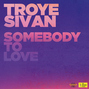 Troye Sivan – Somebody To Love