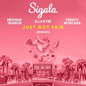 Sigala/Ella Eyre (埃拉·艾尔)/Meghan Trainor (梅根·特瑞娜)/French Montana – Just Got Paid (Remixes)