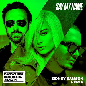 David Guetta (大卫·库塔)/Bebe Rexha (碧碧·雷克萨)/J Balvin (J·巴拉文) – Say My Name (Sidney Samson Remix)