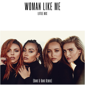 Little Mix – Woman Like Me (Banx & Ranx Remix)
