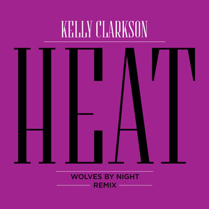 Kelly Clarkson – Heat (Wolves By Night Remix)