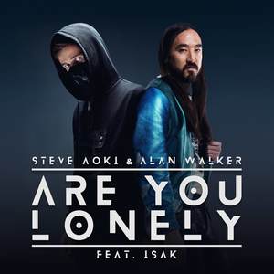 Steve Aoki&Alan Walker&ISAK – Are You Lonely