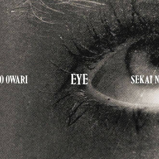 SEKAI NO OWARI – Eye