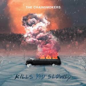 The Chainsmokers – Kills You Slowly(Explicit)