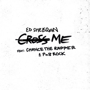 Ed Sheeran&Chance the Rapper&PnB Rock – Cross Me (Explicit)