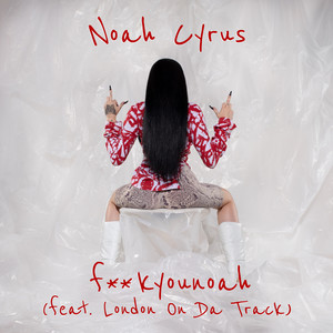 Noah Cyrus&London On Da Track – fuckyounoah(Explicit)