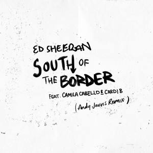 Ed Sheeran – South of the Border (feat. Camila Cabello & Cardi B)