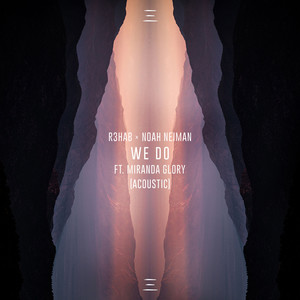 R3hab_Noah Neiman_Miranda Glory – We Do(Acoustic)