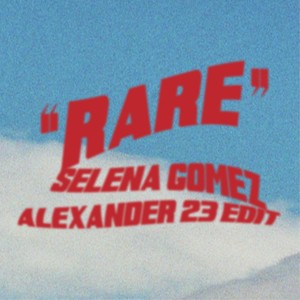 Selena Gomez、Alexander 23 – Rare (Alexander 23 Edit)