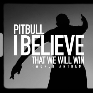 Pitbull – I Believe That We Will Win (World Anthem)