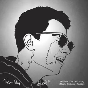 Twan Ray – Praise the Morning (Mark McCabe Remix)