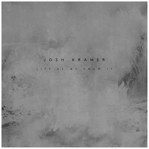 Josh Kramer – Life As We Know It