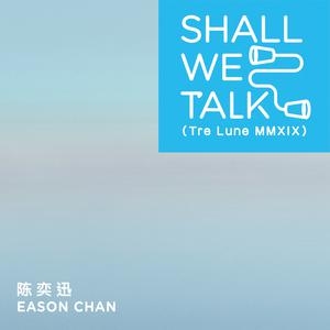 Shall We Talk (Tre Lune MMXIX) – 陈奕迅