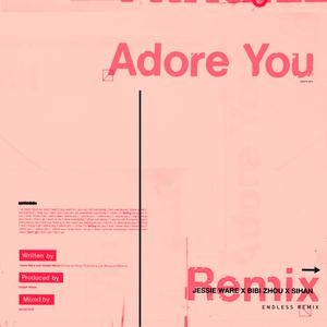 Jessie Ware, 周笔畅, Sihan – Adore You (Endless Remix)