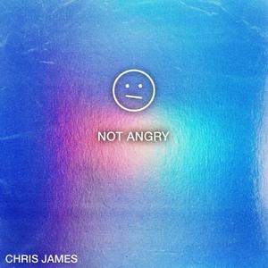 Chris James – Not Angry