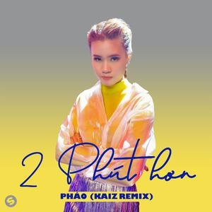 Pháo&KAIZ – 2 Phút Hơn (KAIZ Remix)