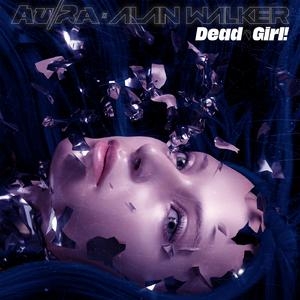 Au_Ra&Alan Walker – Dead Girl!