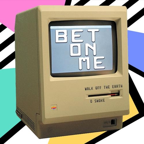 Walk Off the Earth&D Smoke – Bet On Me