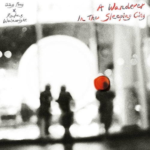 吴青峰&Rufus Wainwright – A Wanderer In The Sleeping City
