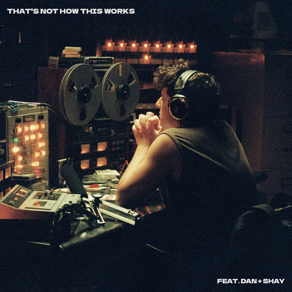 Charlie Puth – That’s Not How This Works (feat. Dan + Shay) – Single [i...
